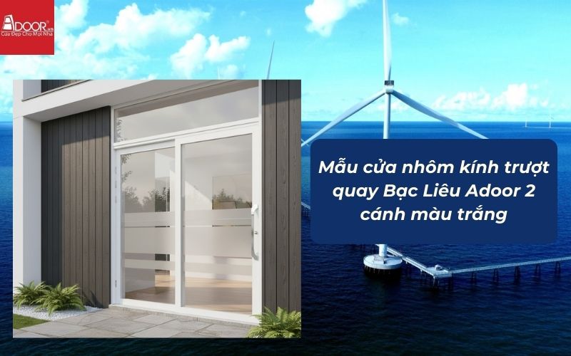 Mẫu cửa nhôm kính trượt quay Bạc Liêu Adoor 2 cánh màu trắng