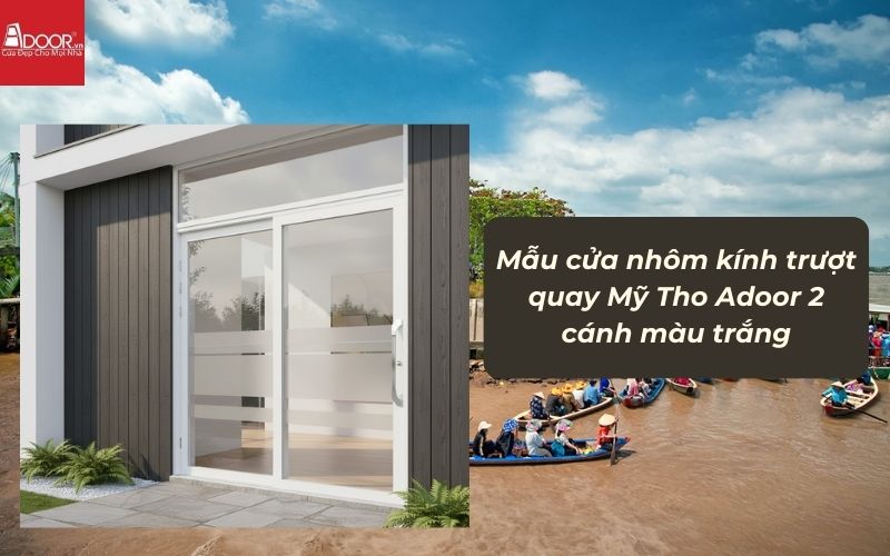 Mẫu cửa nhôm kính trượt quay Mỹ Tho Adoor 2 cánh màu trắng