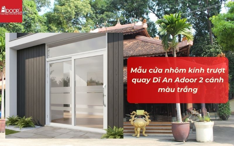Mẫu cửa nhôm kính trượt quay Dĩ An Adoor 2 cánh màu trắng