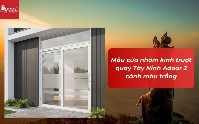 Mẫu cửa nhôm kính trượt quay Tây Ninh Adoor 2 cánh màu trắng