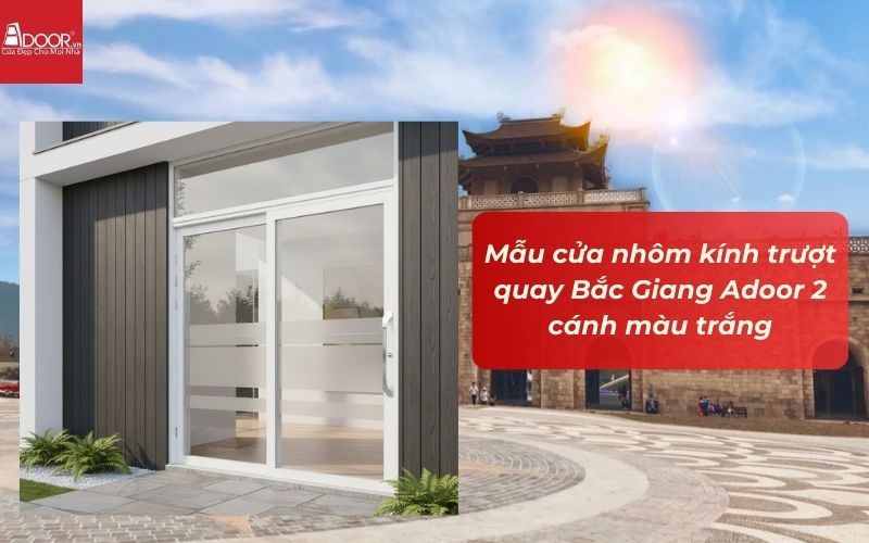 Mẫu cửa nhôm kính trượt quay Bắc Giang Adoor 2 cánh màu trắng Mẫu cửa nhôm kính trượt quay Bắc Giang Adoor 2 cánh màu trắng