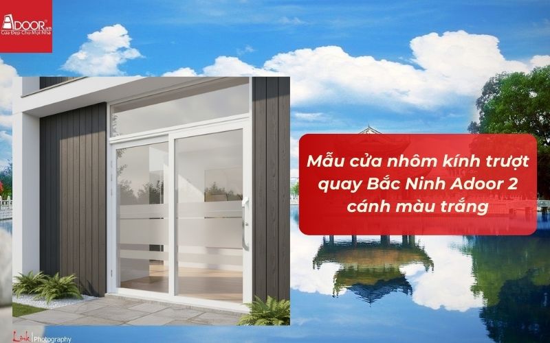 Mẫu cửa nhôm kính trượt quay Bắc Ninh Adoor 2 cánh màu trắng