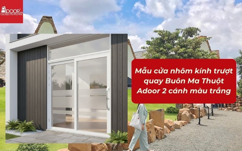 Mẫu cửa nhôm kính trượt quay Buôn Ma Thuột Adoor 2 cánh màu trắng