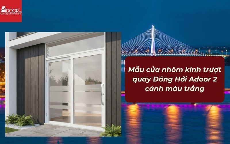 Mẫu cửa nhôm kính trượt quay Đồng Hới Adoor 2 cánh màu trắng