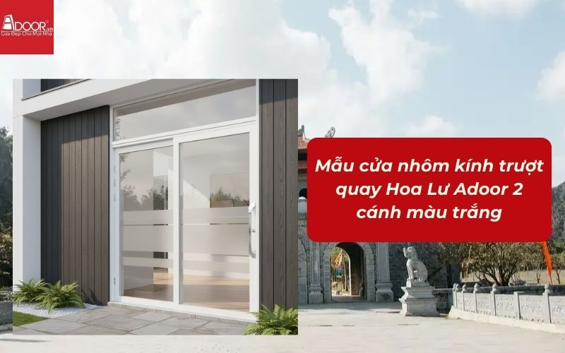 Mẫu cửa nhôm kính trượt quay Hoa Lư Adoor 2 cánh màu trắng