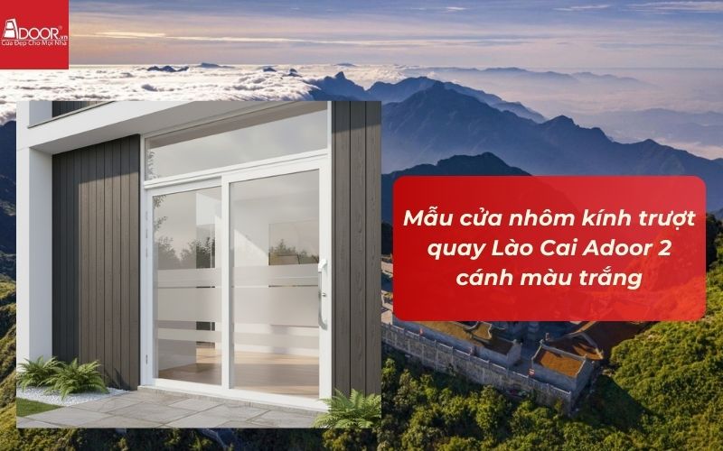 Mẫu cửa nhôm kính trượt quay Lào Cai Adoor 2 cánh màu trắng