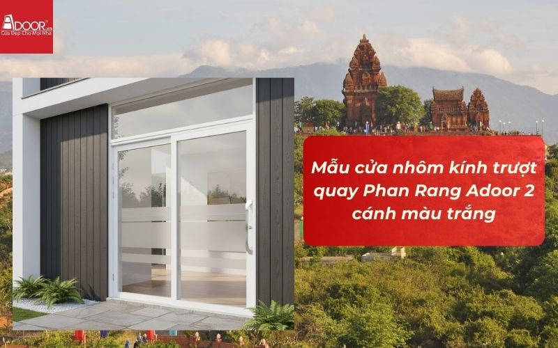Mẫu cửa nhôm kính trượt quay Phan Rang Adoor 2 cánh màu trắng