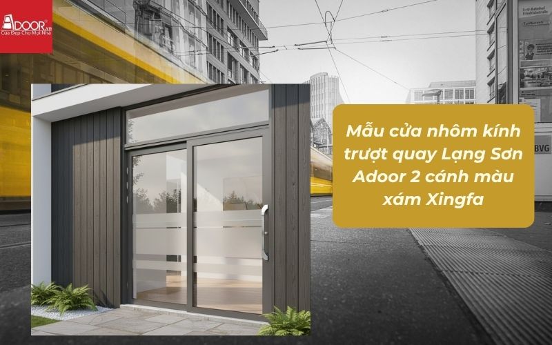 Mẫu cửa nhôm kính trượt quay Lạng Sơn Adoor 2 cánh màu xám Xingfa