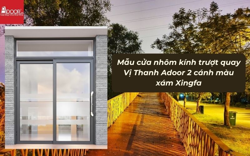 Mẫu cửa nhôm kính trượt quay Vị Thanh Adoor 2 cánh màu xám Xingfa