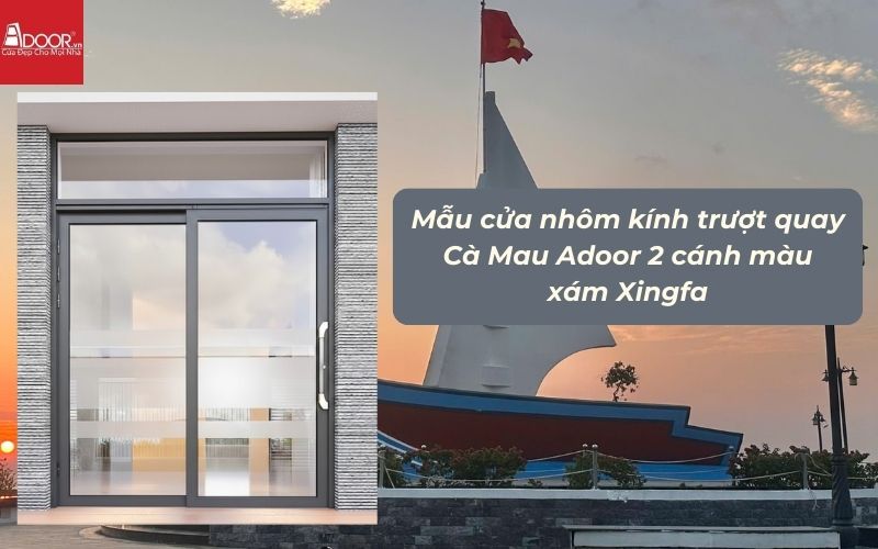 Mẫu cửa nhôm kính trượt quay Cà Mau Adoor 2 cánh màu xám Xingfa