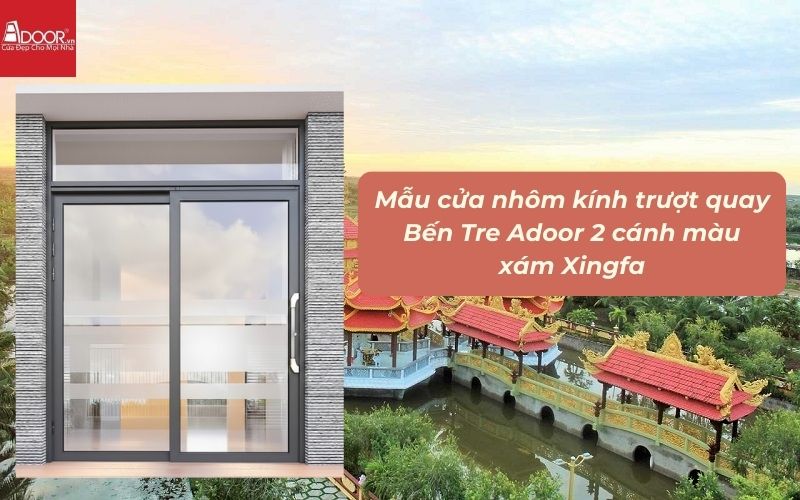 Mẫu cửa nhôm kính trượt quay Bến Tre Adoor 2 cánh màu xám Xingfa