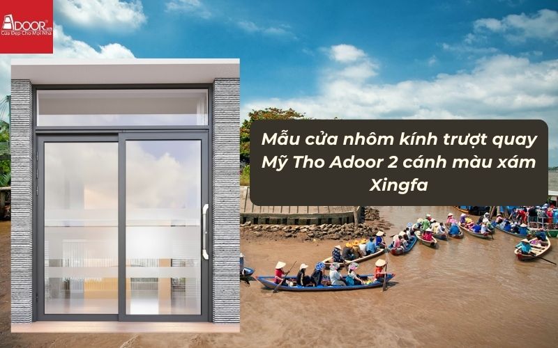 Mẫu cửa nhôm kính trượt quay Mỹ Tho Adoor 2 cánh màu xám Xingfa