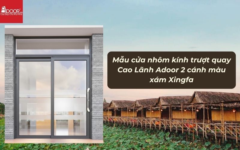 Mẫu cửa nhôm kính trượt quay Cao Lãnh Adoor 2 cánh màu xám Xingfa Mẫu cửa nhôm kính trượt quay Cao Lãnh Adoor 2 cánh màu xám Xingfa