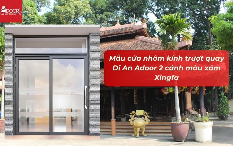 Mẫu cửa nhôm kính trượt quay Dĩ An Adoor 2 cánh màu xám Xingfa
