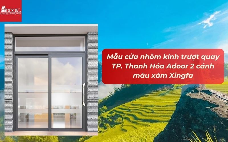 Mẫu cửa nhôm kính trượt quay TP. Thanh Hóa Adoor 2 cánh màu xám Xingfa