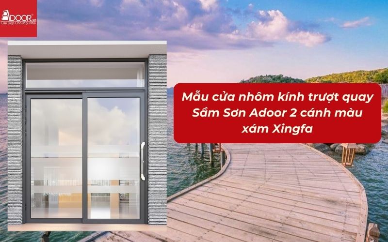 Mẫu cửa nhôm kính trượt quay Sầm Sơn Adoor 2 cánh màu xám Xingfa