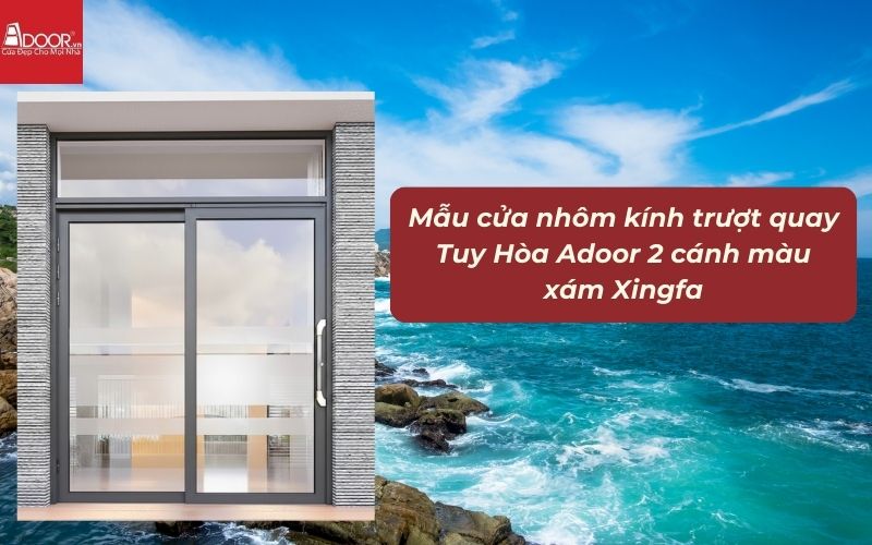 Mẫu cửa nhôm kính trượt quay Tuy Hòa Adoor 2 cánh màu xám Xingfa