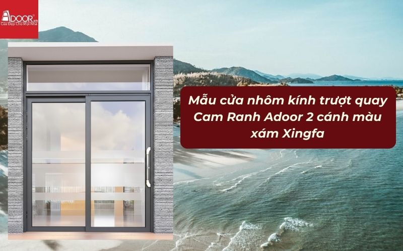 Mẫu cửa nhôm kính trượt quay Cam Ranh Adoor 2 cánh màu xám Xingfa