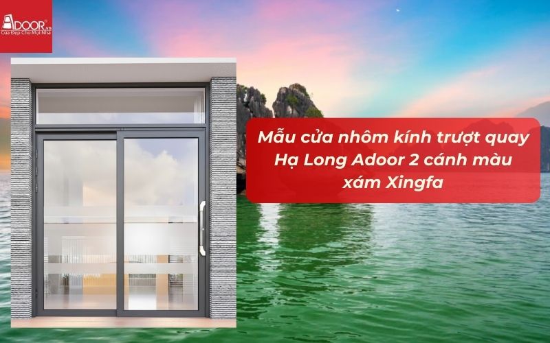 Mẫu cửa nhôm kính trượt quay Hạ Long Adoor 2 cánh màu xám Xingfa