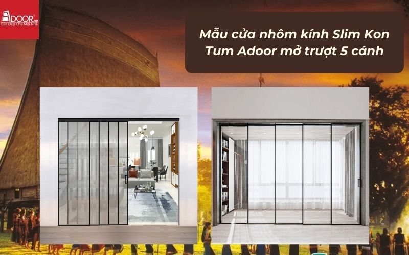 Mẫu cửa nhôm kính Slim Kon Tum Adoor mở trượt 5 cánh