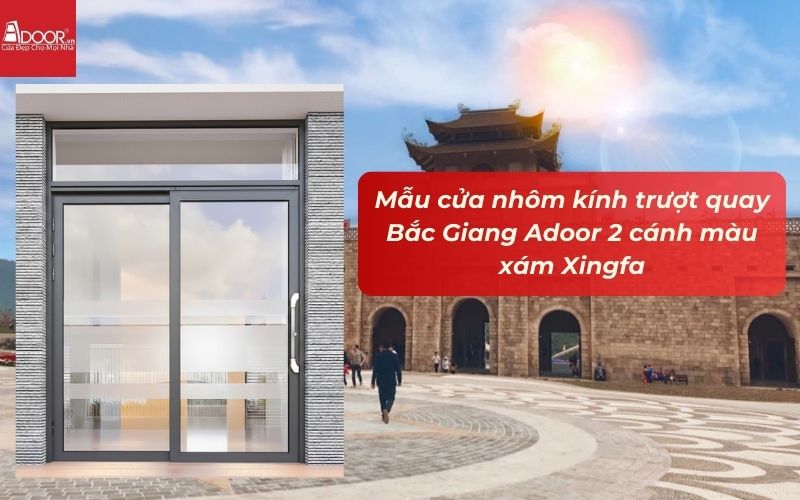 Mẫu cửa nhôm kính trượt quay Bắc Giang Adoor 2 cánh màu xám Xingfa Mẫu cửa nhôm kính trượt quay Bắc Giang Adoor 2 cánh màu xám Xingfa