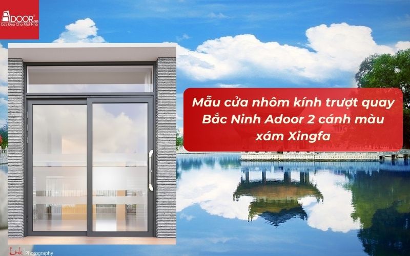 Mẫu cửa nhôm kính trượt quay Bắc Ninh Adoor 2 cánh màu xám Xingfa