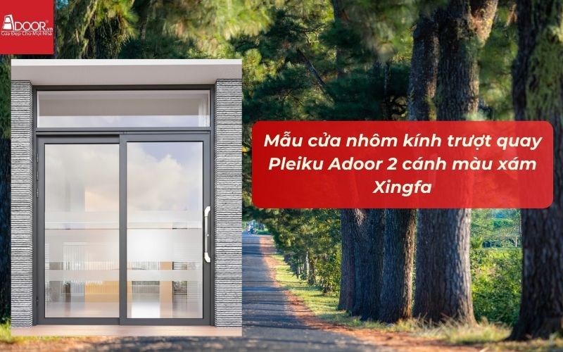 Mẫu cửa nhôm kính trượt quay Pleiku Adoor 2 cánh màu xám Xingfa
