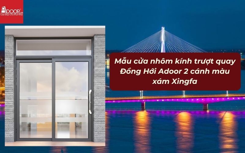 Mẫu cửa nhôm kính trượt quay Đồng Hới Adoor 2 cánh màu xám Xingfa