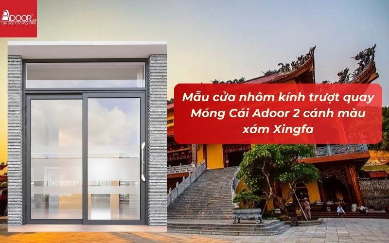 Mẫu cửa nhôm kính trượt quay Móng Cái Adoor 2 cánh màu xám Xingfa