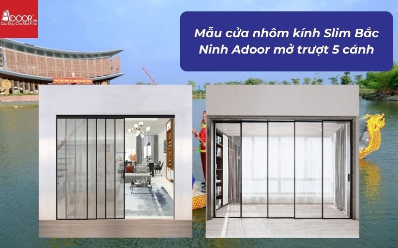 Mẫu cửa nhôm kính Slim Bắc Ninh Adoor mở trượt 5 cánh