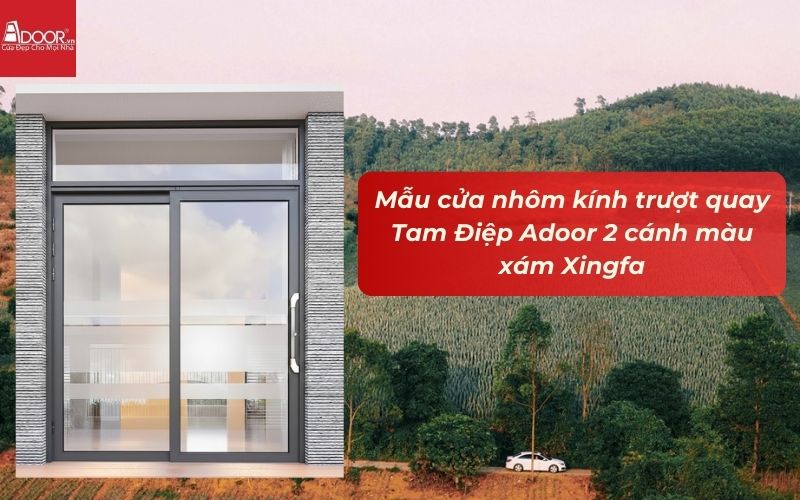 Mẫu cửa nhôm kính trượt quay Tam Điệp Adoor 2 cánh màu xám Xingfa