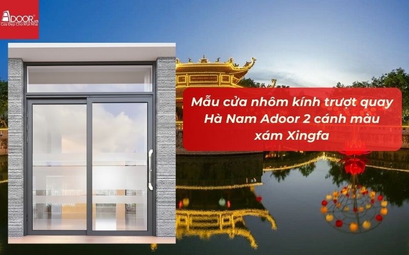 Mẫu cửa nhôm kính trượt quay Hà Nam Adoor 2 cánh màu xám Xingfa Mẫu cửa nhôm kính trượt quay Hà Nam Adoor 2 cánh màu xám Xingfa