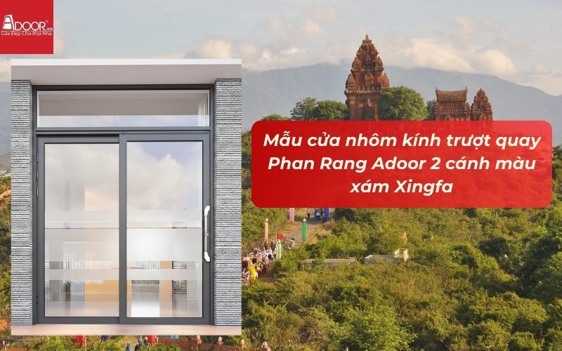Mẫu cửa nhôm kính trượt quay Phan Rang Adoor 2 cánh màu xám Xingfa