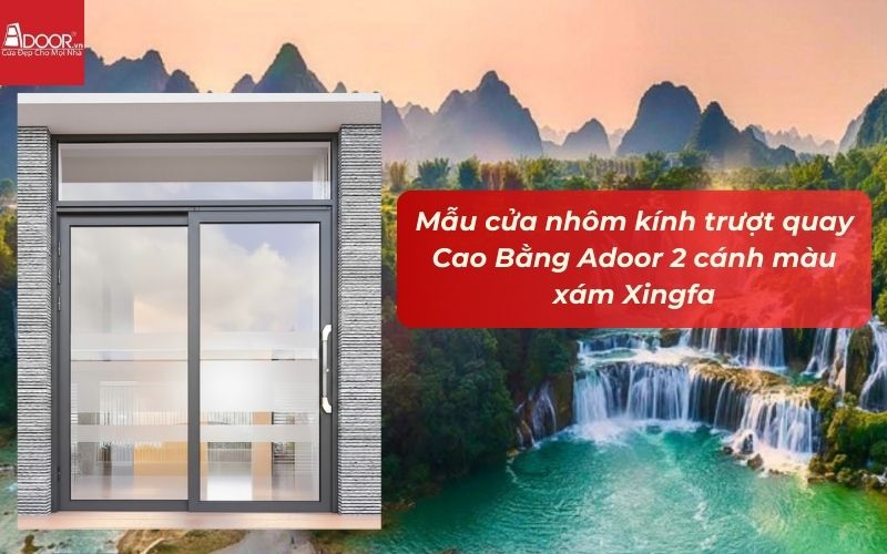 Mẫu cửa nhôm kính trượt quay Cao Bằng Adoor 2 cánh màu xám Xingfa