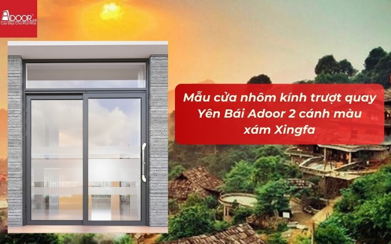 Mẫu cửa nhôm kính trượt quay Yên Bái Adoor 2 cánh màu xám Xingfa
