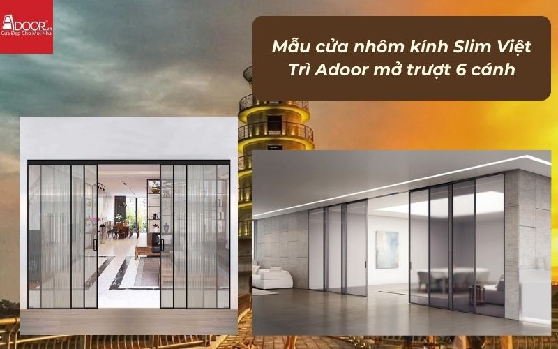 Mẫu cửa nhôm kính Slim Việt Trì Adoor mở trượt 6 cánh Mẫu cửa nhôm kính Slim Việt Trì Adoor mở trượt 6 cánh
