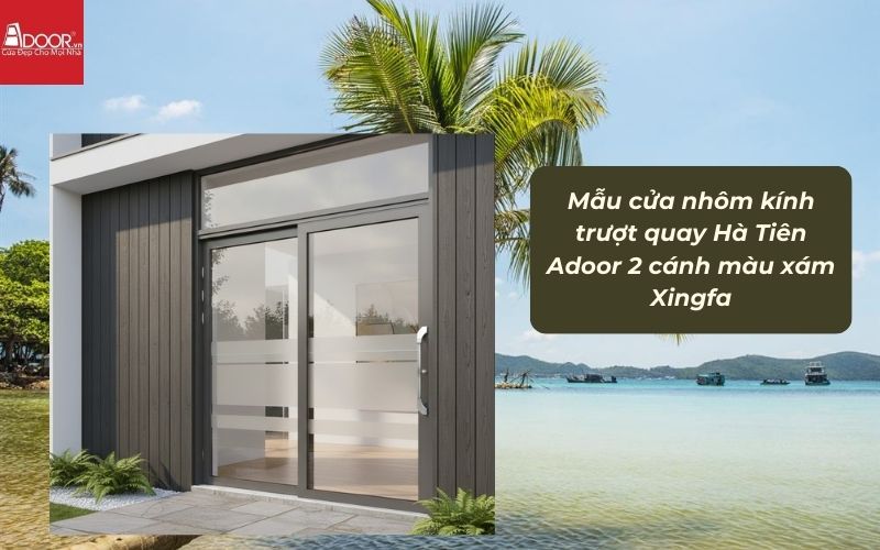 Mẫu cửa nhôm kính trượt quay Hà Tiên Adoor 2 cánh màu xám Xingfa