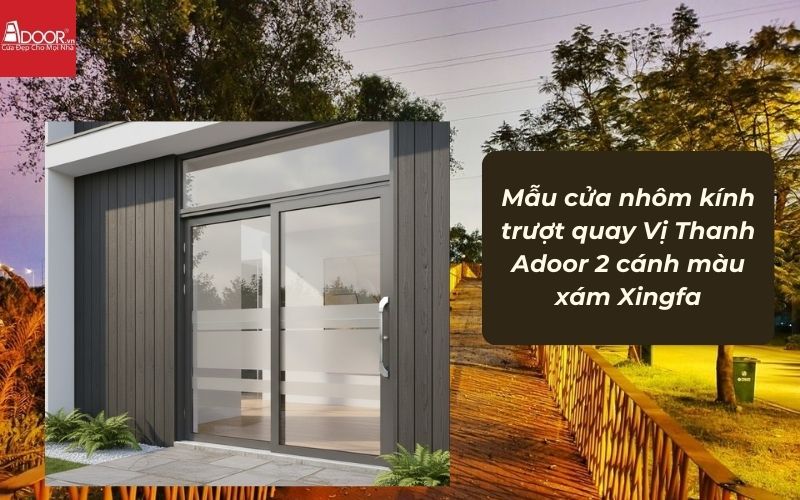 Mẫu cửa nhôm kính trượt quay Vị Thanh Adoor 2 cánh màu xám Xingfa