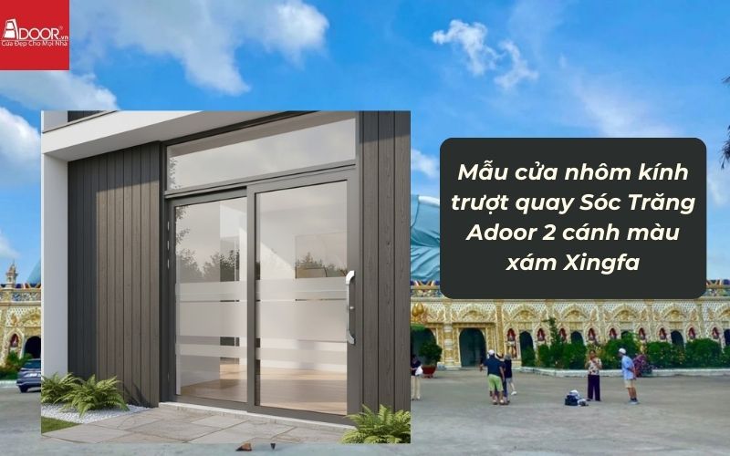 Mẫu cửa nhôm kính trượt quay Sóc Trăng Adoor 2 cánh màu xám Xingfa