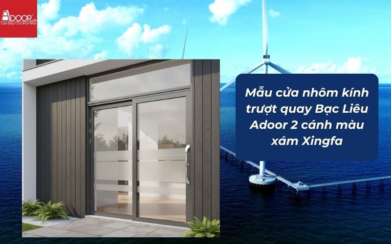 Mẫu cửa nhôm kính trượt quay Bạc Liêu Adoor 2 cánh màu xám Xingfa