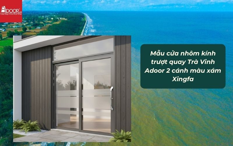 Mẫu cửa nhôm kính trượt quay Trà Vinh Adoor 2 cánh màu xám Xingfa Mẫu cửa nhôm kính trượt quay Trà Vinh Adoor 2 cánh màu xám Xingfa