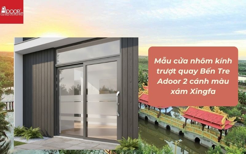 Mẫu cửa nhôm kính trượt quay Bến Tre Adoor 2 cánh màu xám Xingfa