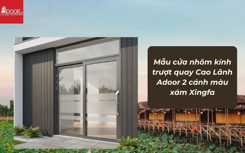 Mẫu cửa nhôm kính trượt quay Cao Lãnh Adoor 2 cánh màu xám Xingfa Mẫu cửa nhôm kính trượt quay Cao Lãnh Adoor 2 cánh màu xám Xingfa