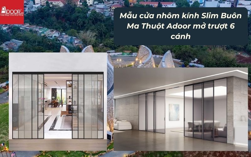 Mẫu cửa nhôm kính Slim Buôn Ma Thuột Adoor mở trượt 6 cánh