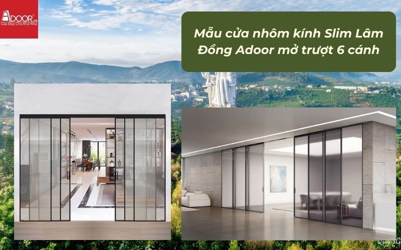 Mẫu cửa nhôm kính Slim Lâm Đồng Adoor mở trượt 6 cánh