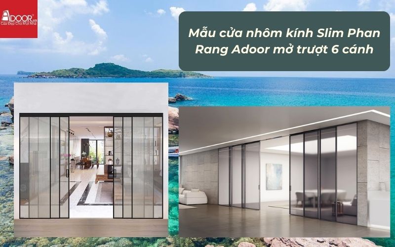 Mẫu cửa nhôm kính Slim Phan Rang Adoor mở trượt 6 cánh