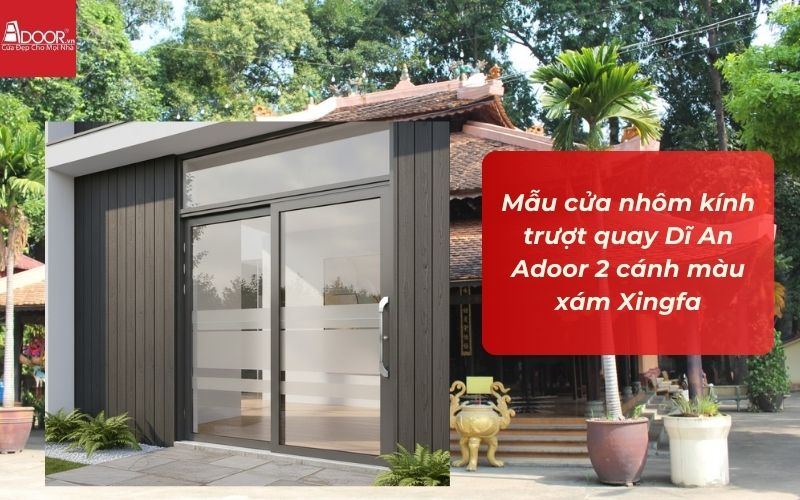 Mẫu cửa nhôm kính trượt quay Dĩ An Adoor 2 cánh màu xám Xingfa