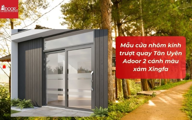 Mẫu cửa nhôm kính trượt quay Tân Uyên Adoor 2 cánh màu xám Xingfa Mẫu cửa nhôm kính trượt quay Tân Uyên Adoor 2 cánh màu xám Xingfa