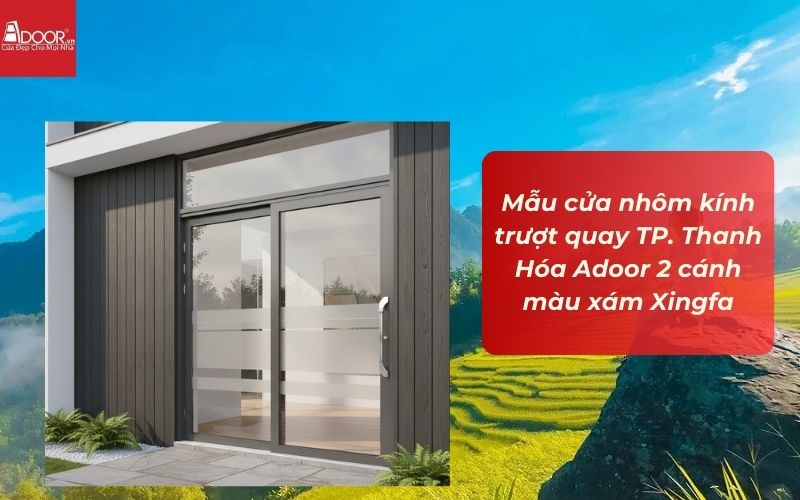 Mẫu cửa nhôm kính trượt quay TP. Thanh Hóa Adoor 2 cánh màu xám Xingfa