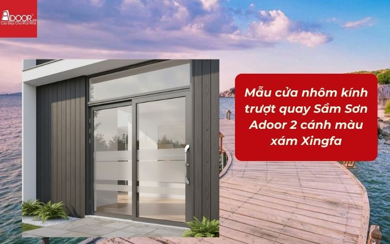 Mẫu cửa nhôm kính trượt quay Sầm Sơn Adoor 2 cánh màu xám Xingfa